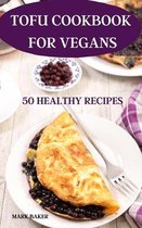 Tofu Cookbook for Vegans 50 Healthy Recipes