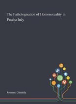 The Pathologisation of Homosexuality in Fascist Italy