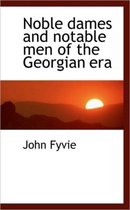 Noble Dames and Notable Men of the Georgian Era