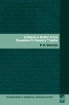 Routledge Studies in Renaissance Literature and Culture - Stillness in Motion in the Seventeenth-Century Theatre