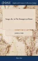 Songs, &c. in the Strangers at Home