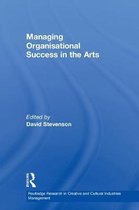 Routledge Research in the Creative and Cultural Industries- Managing Organisational Success in the Arts