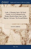 Lethe. a Dramatic Satire. by David Garrick. as It Is Performed at the Theatre-Royal in Drury-Lane, by His Majesty's Servants. the Second Edition