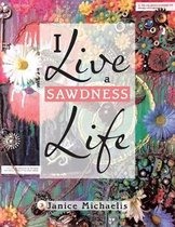 I Live a Sawdness Life