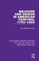 Routledge Library Editions: Art and Culture in the Nineteenth Century- Measure and Design in American Painting, 1760-1860