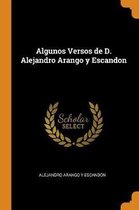 Algunos Versos de D. Alejandro Arango Y Escandon