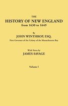 The History of New England from 1630 to 1649, by John Winthrop, Esq., First Governor of the Colony of the Massachusetts Bay. In Two Volumes. Volume I
