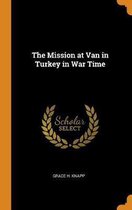 The Mission at Van in Turkey in War Time