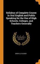 Syllabus of Complete Course in Oral English and Public Speaking for the Use of High Schools, Colleges, and Teachers Generally