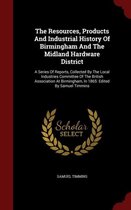 The Resources, Products and Industrial History of Birmingham and the Midland Hardware District