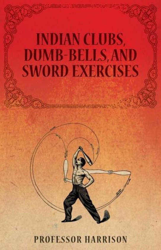 Indian Clubs, Dumb-Bells, and Sword Exercises - cover