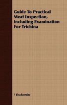 Guide To Practical Meat Inspection, Including Examination For Trichina