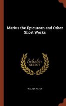 Marius the Epicurean and Other Short Works