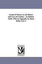 Arcana of Nature; Or, the History and Laws of Creation ... by Hudson Tuttle. with an Appendix, by Datus Kelley Avol. 2