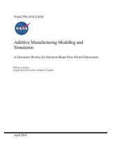 Additive Manufacturing Modeling and Simulation a Literature Review for Electron Beam Free Form Fabrication