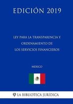 Ley Para La Transparencia Y Ordenamiento de Los Servicios Financieros (Mexico) (Edicion 2019)