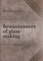 Reminiscences of Glass-Making