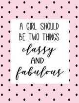 A Girl Should Be Two Things Classy and Fabulous