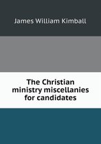 The Christian ministry miscellanies for candidates