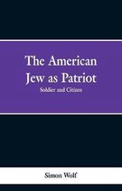 The American Jew as Patriot. Soldier and Citizen