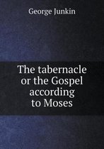 The tabernacle or the Gospel according to Moses
