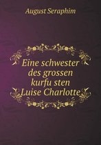 Eine schwester des grossen kurfüsten Luise Charlotte