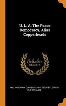 U. L. A. the Peace Democracy, Alias Copperheads