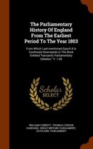 The Parliamentary History of England from the Earliest Period to the Year 1803