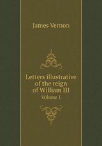 Letters illustrative of the reign of William III Volume 1