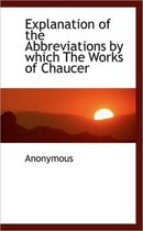 Explanation of the Abbreviations by Which the Works of Chaucer
