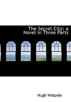 The Secret City; A Novel in Three Parts