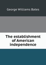 The establishment of American independence