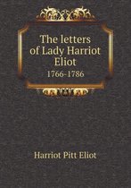 The letters of Lady Harriot Eliot 1766-1786