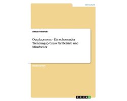Outplacement - Ein schonender Trennungsprozess fur Betrieb und Mitarbeiter