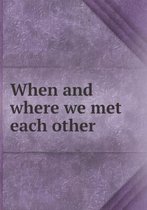When and where we met each other