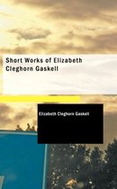 Short Works of Elizabeth Cleghorn Gaskell