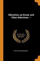 Education, an Essay, and Other Selections. --