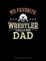 My Favorite Wrestler Calls Me Dad: Composition Notebook