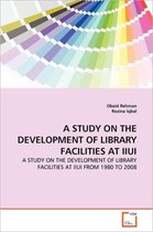 A Study on the Development of Library Facilities at Iiui