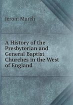 A History of the Presbyterian and General Baptist Churches in the West of England