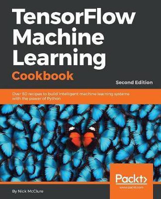 TensorFlow Machine Learning Cookbook, Nick McClure | 9781789131680 ...