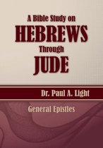 A Bible Study on Hebrews Through Jude