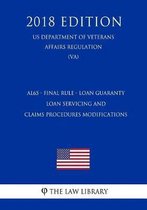 Al65 - Final Rule - Loan Guaranty - Loan Servicing and Claims Procedures Modifications (Us Department of Veterans Affairs Regulation) (Va) (2018 Editi