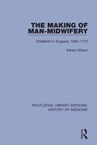 Routledge Library Editions: History of Medicine - The Making of Man-Midwifery