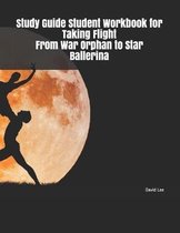 Study Guide Student Workbook for Taking Flight from War Orphan to Star Ballerina