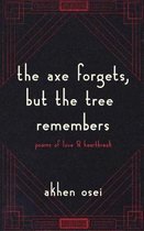 The Axe Forgets, But the Tree Remembers