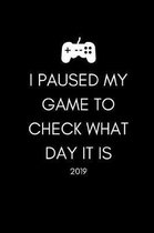 I Paused My Game to Check What Day It Is 2019