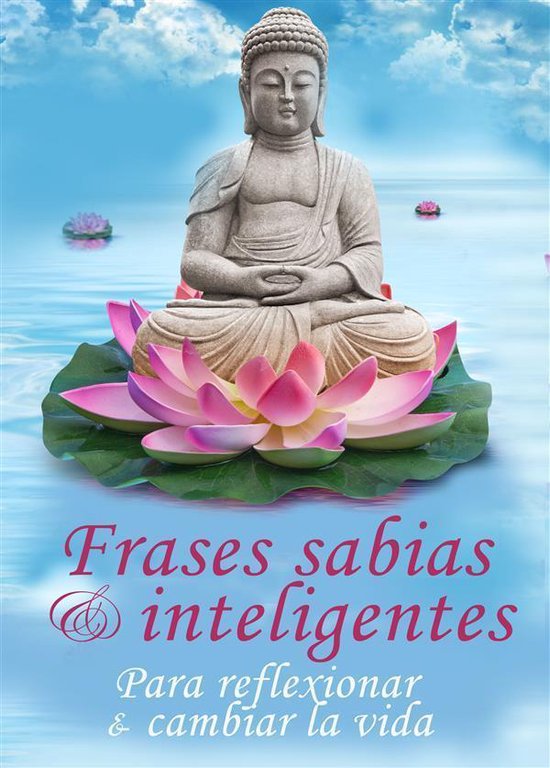 Phrases sabias & inteligentes - Para reflexionar & cambiar la vida - Las  mejores... 