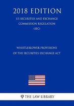 Whistleblower Provisions of the Securities Exchange ACT (Us Securities and Exchange Commission Regulation) (Sec) (2018 Edition)