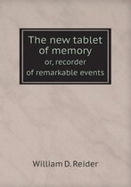 The new tablet of memory or, recorder of remarkable events